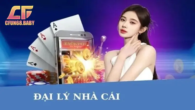 đại lý CFUN68 Giới thiệu tổng quan về chính sách đại lý CFUN68