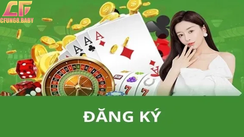 Đăng ký CFUN68 Hướng dẫn cách đăng ký CFUN68 đơn giản chỉ trong 1 phút