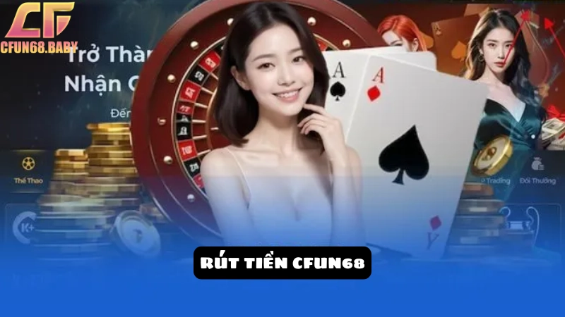 Rút tiền CFUN68 Hướng dẫn chi tiết quy trình rút tiền CFUN68 dễ dàng nhất