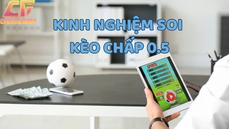 Tham khảo các kinh nghiệm cược kèo chấp ½ để tăng cơ hội chiến thắng