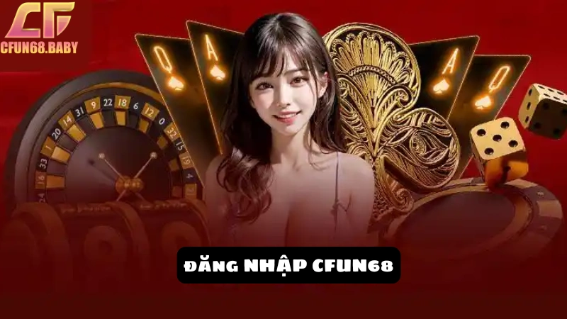 Đăng nhập CFUN68 Mở ra thế giới game đổi thưởng đa dạng và liên tục cập nhật